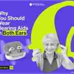 Double the Ears, Double the Benefits: Why You Should Wear Hearing Aids in Both Ears.
